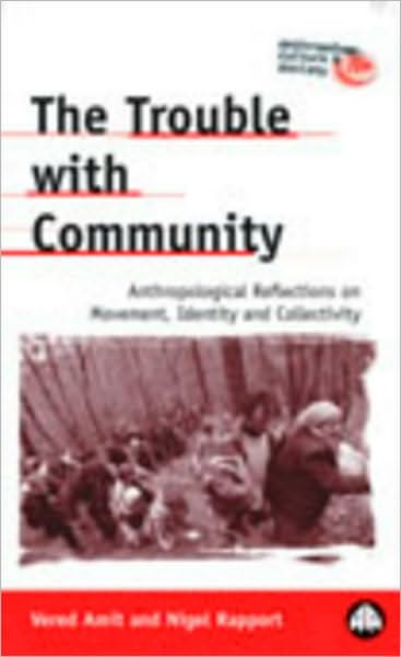 Cover for Vered Amit · The Trouble with Community: Anthropological Reflections on Movement, Identity and Collectivity - Anthropology, Culture and Society (Paperback Book) (2002)