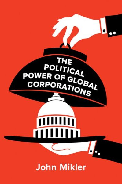 Cover for Mikler, John (University of Sydney, Australia) · The Political Power of Global Corporations (Paperback Book) (2018)