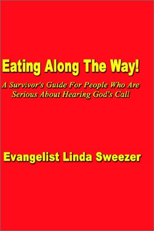 Cover for Evangelist Linda Sweezer · Eating Along the Way!: a Survivor's Guide for People Who Are Serious About Hearing God's Call (Paperback Book) (2002)