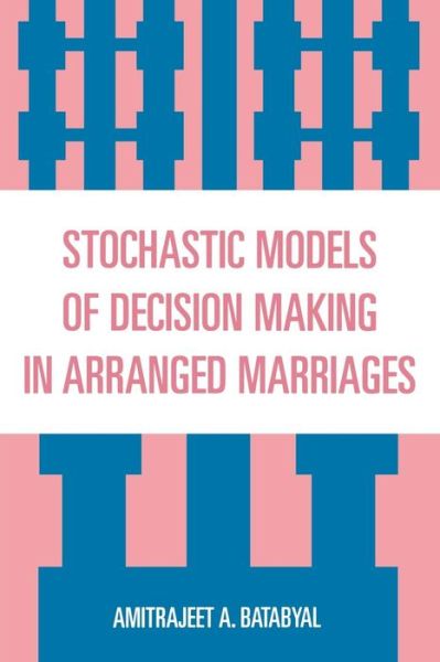 Cover for Amitrajeet A. Batabyal · Stochastic Models of Decision Making in Arranged Marriages (Paperback Book) (2006)