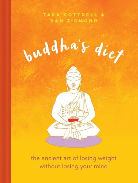 Buddha's Diet: The Ancient Art of Losing Weight Without Losing Your Mind - Dan Zigmond - Bøger - Running Press,U.S. - 9780762460465 - 6. september 2016