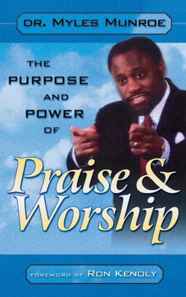 Cover for Dr Myles Munroe · Purpose and Power of Praise and Worship (Hardcover Book) (2005)