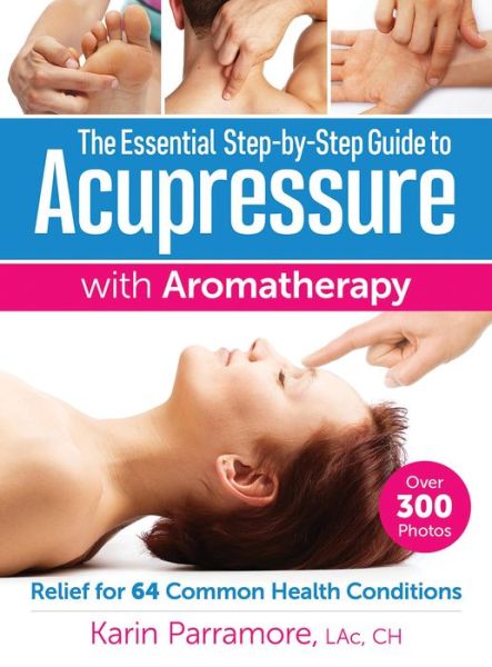 Cover for Karin Parramore · Essential Step-By-Step Guide to Acupressure with Aromatherapy Treatments (Paperback Book) (2016)