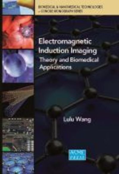 Cover for Lulu Wang · Electromagnetic Induction Imaging: Theory and Biomedical Applications - Biomedical &amp; Nanomedical Technologies Concise Monograph (Hardcover bog) (2019)