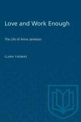 Clara Thomas · Love and Work Enough: The Life of Anna Jameson - Heritage (Paperback Book) (1967)