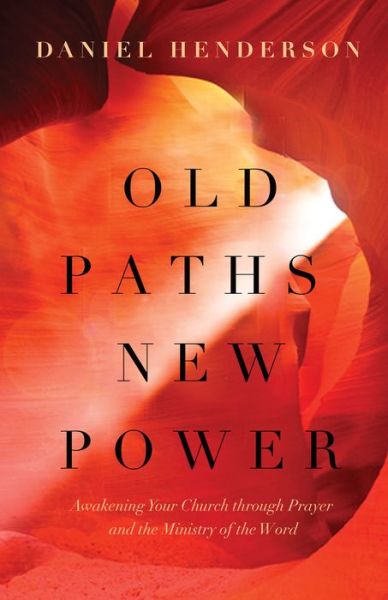 Cover for Daniel Henderson · Old Paths New Power (Paperback Book) (2016)