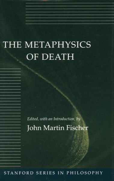 Cover for Fischer · The Metaphysics of Death - Stanford Series in Philosophy (Gebundenes Buch) (1993)
