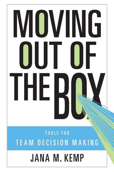 Moving Out of the Box: Tools for Team Decision Making - Jana M. Kemp - Books - Stanford University Press - 9780804762465 - July 8, 2009