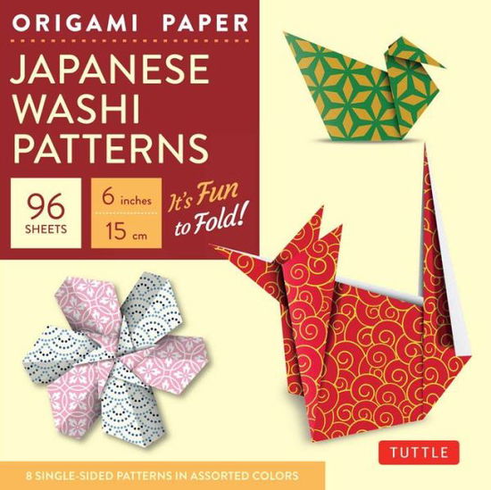 Cover for Tuttle Publishing · Origami Paper - Japanese Washi Patterns - 6&quot; - 96 Sheets: Tuttle Origami Paper: Origami Sheets Printed with 8 Different Patterns: Instructions for 7 Projects Included (Schreibwaren) [Origami Paper edition] (2015)