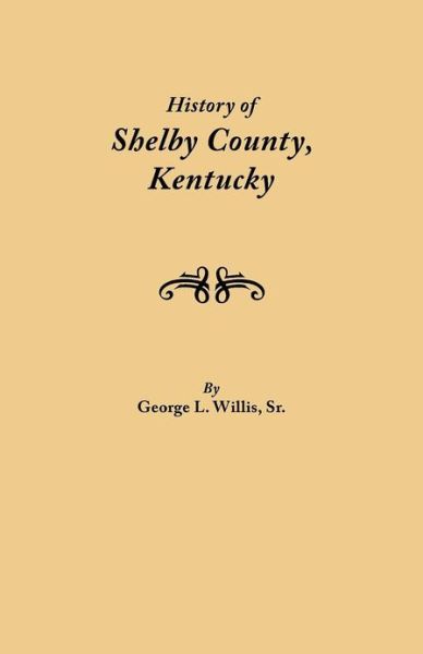 Cover for Sr George L Willis · History of Shelby County, Kentucky. Compiled Under the Auspices of the Shelby County Genealogical-historical Society's Committee on Printing (Paperback Book) (2012)