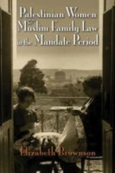 Cover for Elizabeth Brownson · Palestinian Women and Muslim Family Law in the Mandate Period - Gender, Culture, and Politics in the Middle East (Paperback Book) (2019)