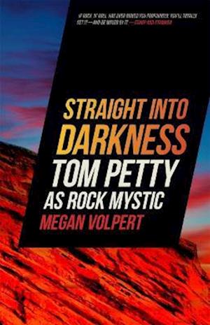 Cover for Megan Volpert · Straight Into Darkness: Tom Petty as Rock Mystic - Music of the American South (Paperback Book) (2022)