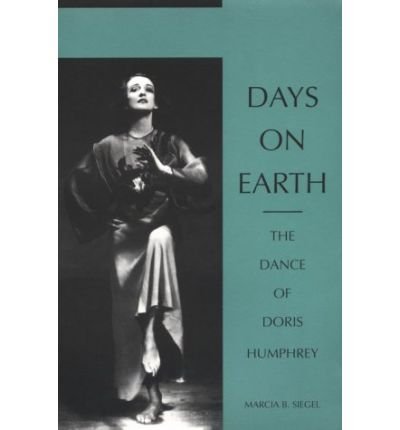 Cover for Marcia B. Siegel · Days on Earth: The Dance of Doris Humphrey (Paperback Bog) [New edition] (1993)