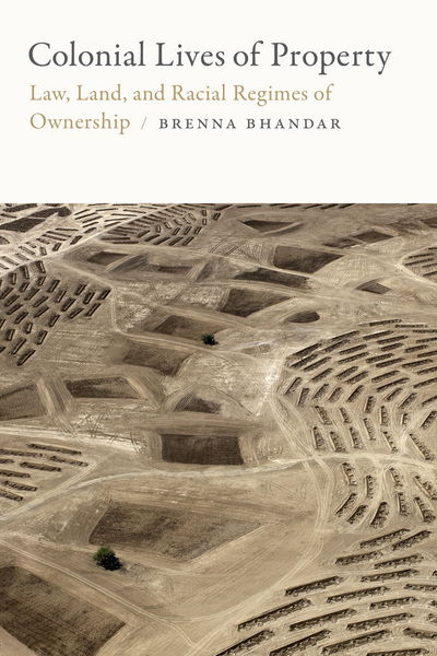 Cover for Brenna Bhandar · Colonial Lives of Property: Law, Land, and Racial Regimes of Ownership - Global and Insurgent Legalities (Pocketbok) (2018)