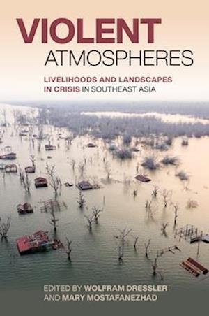 Cover for Violent Atmospheres: Livelihoods and Landscapes in Crisis in Southeast Asia (Hardcover Book) (2025)