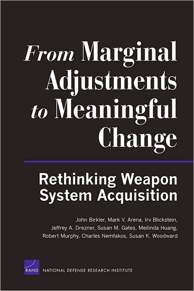 Cover for John Birkler · From Marginal Adjustments to Meaningful Change: Rethinking Weapon System Acquisition (Paperback Book) (2011)