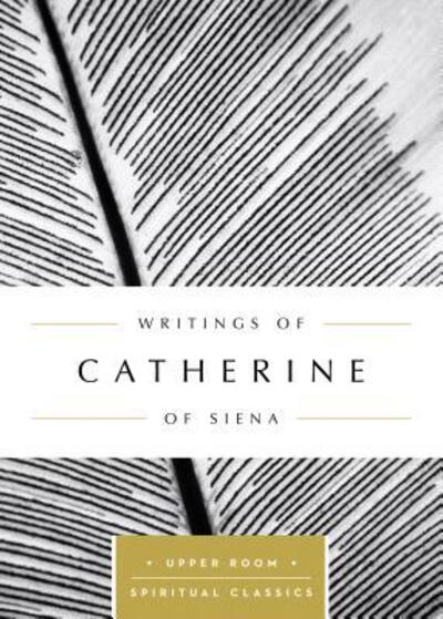 Writings of Catherine of Siena - Catherine of Siena - Books - Upper Room Books - 9780835816465 - April 1, 2017