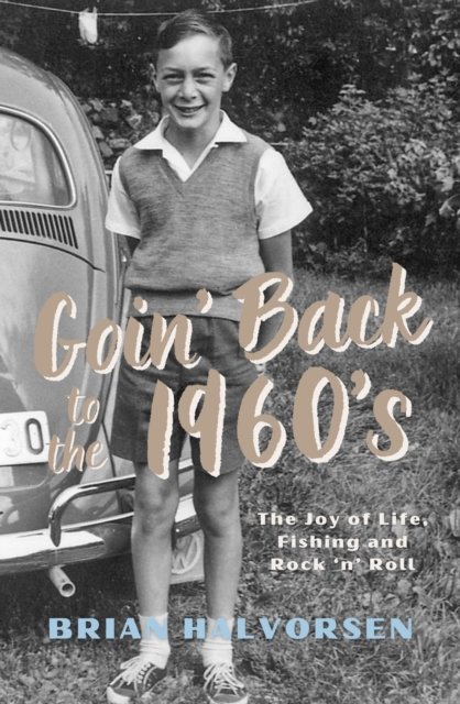 Cover for Brian Halvorsen · Goin' Back to the 1960's: The Joy of Life, Fishing and Rock ‘n’ Roll (Paperback Book) (2023)
