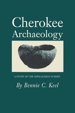 Cherokee Archaeology: Study Appalachian Summit - Bennie C. Keel - Books - University of Tennessee Press - 9780870495465 - June 30, 1987