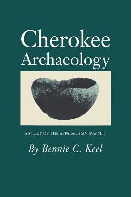 Cherokee Archaeology: Study Appalachian Summit - Bennie C. Keel - Libros - University of Tennessee Press - 9780870495465 - 30 de junio de 1987