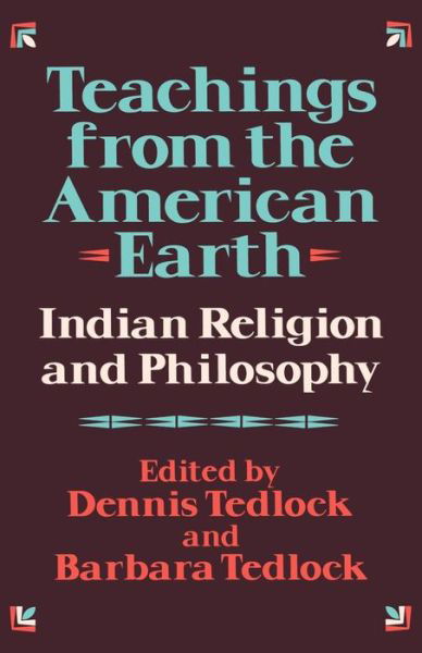 Teachings from the American Earth: Indian Religion and Philosophy - Dennis Tedlock - Books - WW Norton & Co - 9780871401465 - November 18, 1992