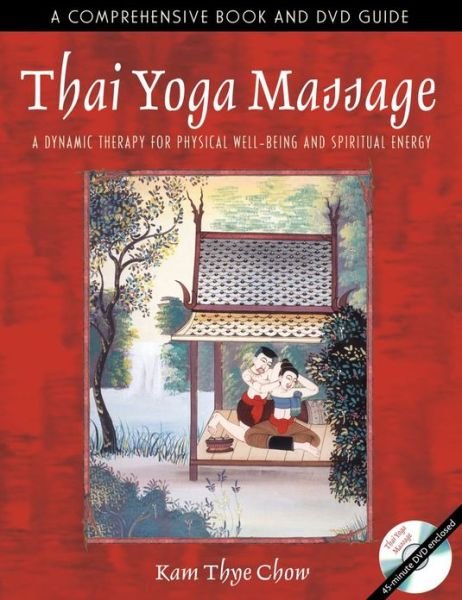 Cover for Kam Thye Chow · Thai Yoga Massage: A Dynamic Therapy for Physical Well-Being and Spiritual Energy (Taschenbuch) [Paperback Edition with DVD edition] (2004)