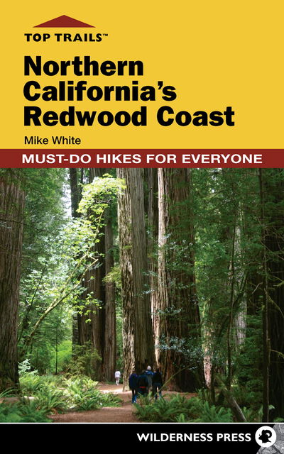 Top Trails: Northern California's Redwood Coast: Must-Do Hikes for Everyone - Top Trails - Mike White - Books - Wilderness Press - 9780899979465 - July 1, 2018