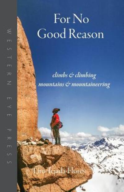 Cover for Lito Tejada-Flores · For No Good Reason : Climbs &amp; Climbing, Mountains &amp; Mountaineering (Paperback Book) (2017)