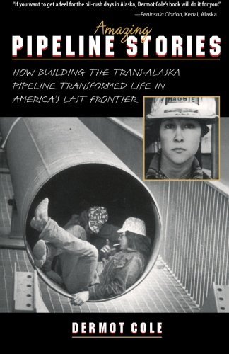 Cover for Dermot Cole · Amazing Pipeline Stories: How Building the Trans-alaska Pipeline Transformed Life in America's Last Frontier (Paperback Book) (1997)