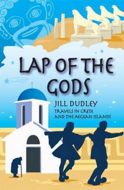 Cover for Jill Dudley · Lap of the Gods: Travels in Crete and the Aegean Islands (Pocketbok) (2015)