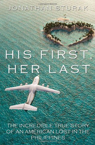 Cover for Jonathan Sturak · His First, Her Last: The Incredible True Story of an American Lost in the Philippines (Paperback Book) (2013)