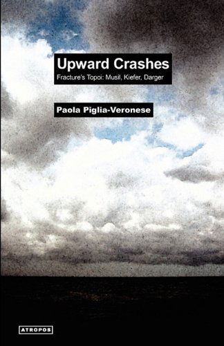 Cover for Paola Piglia-veronese · Upward Crashes Fracture's Topoi: Musil, Kiefer, Darger (Paperback Book) (2011)