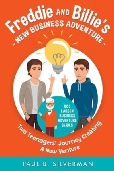 Cover for Paul B Silverman · Freddie and Billie's New Business Adventure: Two Teenager's Journey Creating A New Venture - Doc Larsen Business Adventure Seriestm (Paperback Book) (2020)