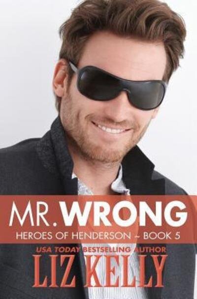 Mr. Wrong - Liz Kelly - Livres - Kelly Girl Productions - 9780986086465 - 3 décembre 2016