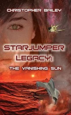 Cover for Christopher Bailey · Starjumper Legacy: the Vanishing Sun (Paperback Bog) (2014)