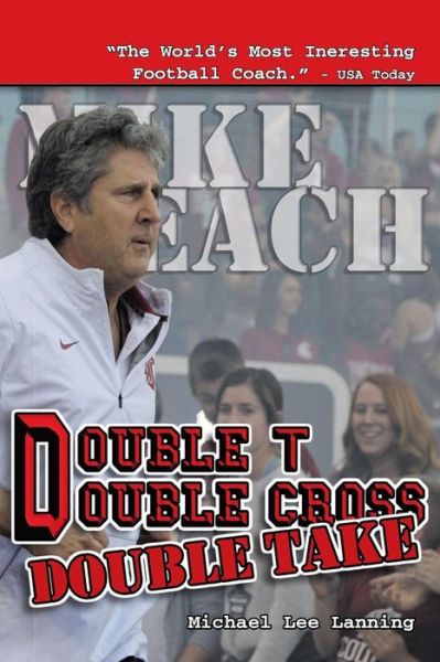 Cover for Col Michael Lee Lanning · Double T - Double Cross - Double Take : The Firing of Coach Mike Leach by Texas Tech University (Paperback Book) (2017)