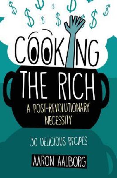 Cover for Aaron Aalborg · Cooking the Rich (Paperback Book) (2016)