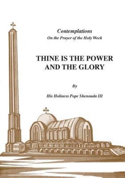 Thine is the Power and the Glory - III H H Pope Shenouda - Books - Coptic Orthodox St Shenouda Monastery - 9780995363465 - February 2, 1992