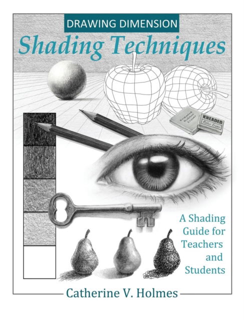 Cover for Holmes V Catherine · Drawing Dimension: Shading Techniques: A Shading Guide for Teachers and Students - How to Draw Cool Stuff (Hardcover Book) (2018)