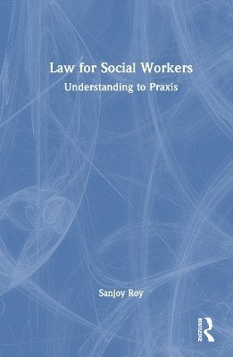 Cover for Sanjoy Roy · Law for Social Workers: Understanding to Praxis (Hardcover Book) (2025)