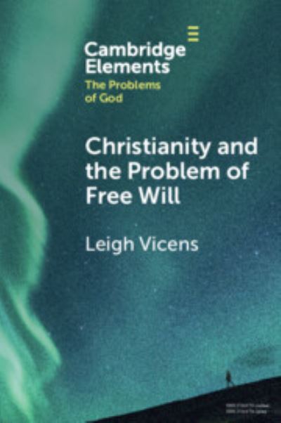 Cover for Vicens, Leigh (Augustana University, South Dakota) · Christianity and the Problem of Free Will - Elements in the Problems of God (Taschenbuch) (2023)