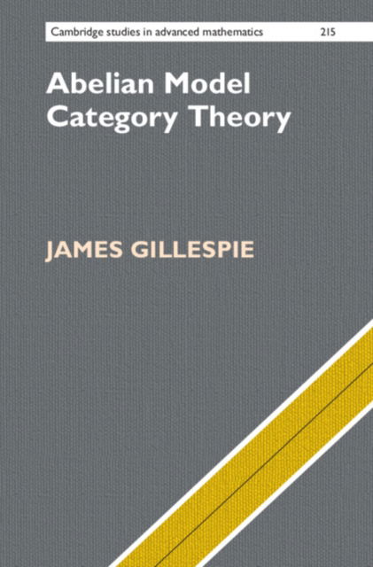 Abelian Model Category Theory - Cambridge Studies in Advanced Mathematics - Gillespie, James (Ramapo College of New Jersey) - Bøger - Cambridge University Press - 9781009449465 - 2. januar 2025