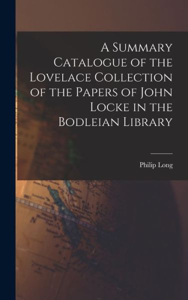 Cover for Philip 1918- Long · A Summary Catalogue of the Lovelace Collection of the Papers of John Locke in the Bodleian Library (Hardcover Book) (2021)