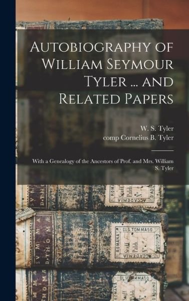 Cover for W S (William Seymour) 1810- Tyler · Autobiography of William Seymour Tyler ... and Related Papers (Hardcover Book) (2021)