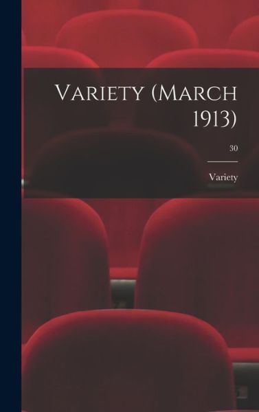 Cover for Variety · Variety (March 1913); 30 (Hardcover Book) (2021)