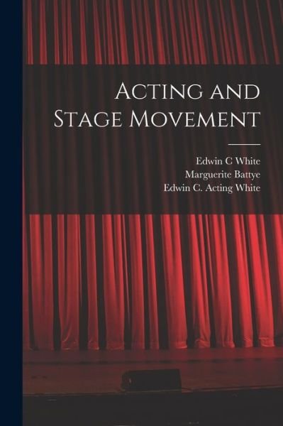 Cover for Edwin C White · Acting and Stage Movement (Paperback Book) (2021)