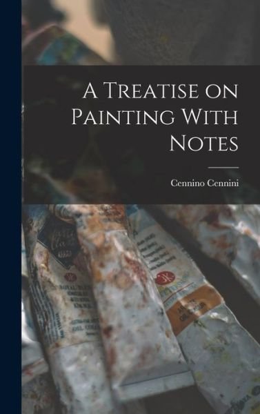 Cover for Cennino Cennini · Treatise on Painting with Notes (Book) (2022)