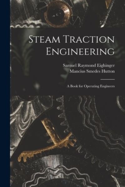 Cover for Samuel Raymond Eighinger · Steam Traction Engineering (Book) (2022)
