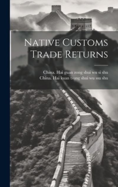 Cover for China Hai Guan Zong Shui Wu Si Shu · Native Customs Trade Returns (Book) (2023)