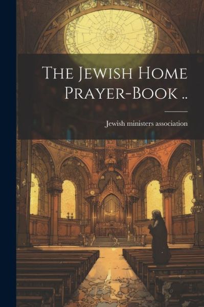 Cover for Jewish Ministers Association · Jewish Home Prayer-Book . . (Book) (2023)